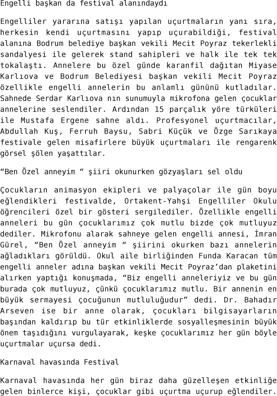 Annelere bu özel günde karanfil dağıtan Miyase Karlıova ve Bodrum Belediyesi başkan vekili Mecit Poyraz özellikle engelli annelerin bu anlamlı gününü kutladılar.