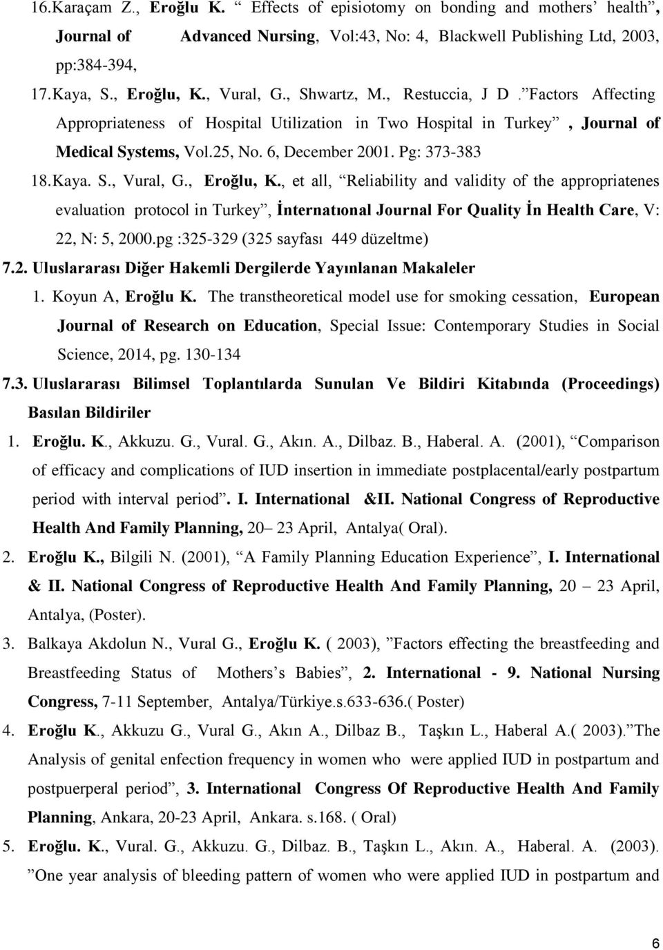 Kaya. S., Vural, G., Eroğlu, K., et all, Reliability and validity of the appropriatenes evaluation protocol in Turkey, İnternatıonal Journal For Quality İn Health Care, V: 22, N: 5, 2000.