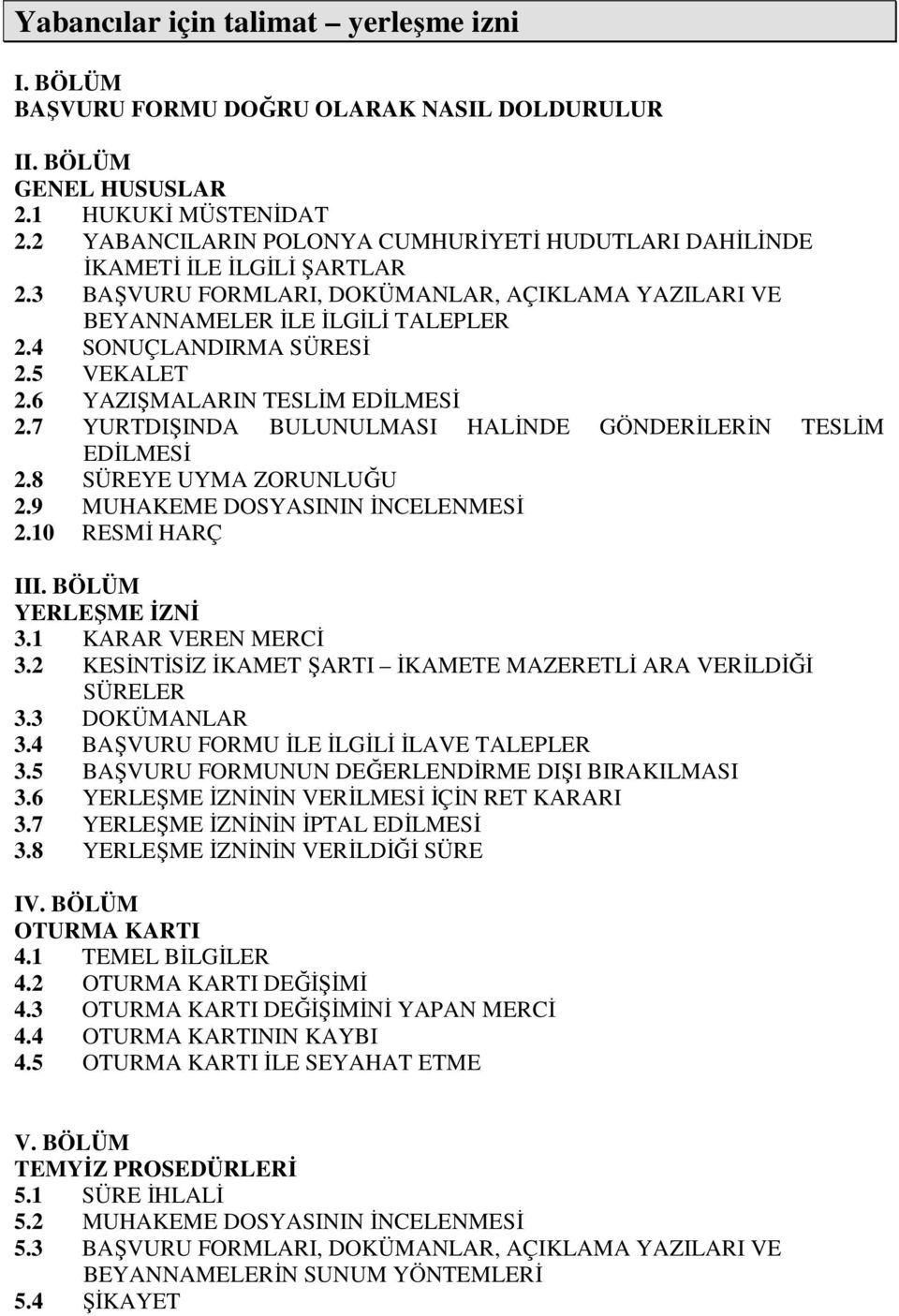 5 VEKALET 2.6 YAZIŞMALARIN TESLİM EDİLMESİ 2.7 YURTDIŞINDA BULUNULMASI HALİNDE GÖNDERİLERİN TESLİM EDİLMESİ 2.8 SÜREYE UYMA ZORUNLUĞU 2.9 MUHAKEME DOSYASININ İNCELENMESİ 2.10 RESMİ HARÇ III.