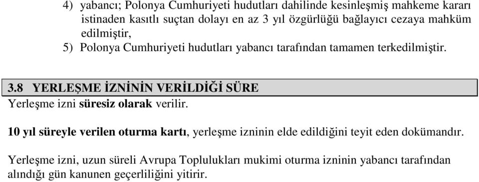 8 YERLEŞME İZNİNİN VERİLDİĞİ SÜRE Yerleşme izni süresiz olarak verilir.