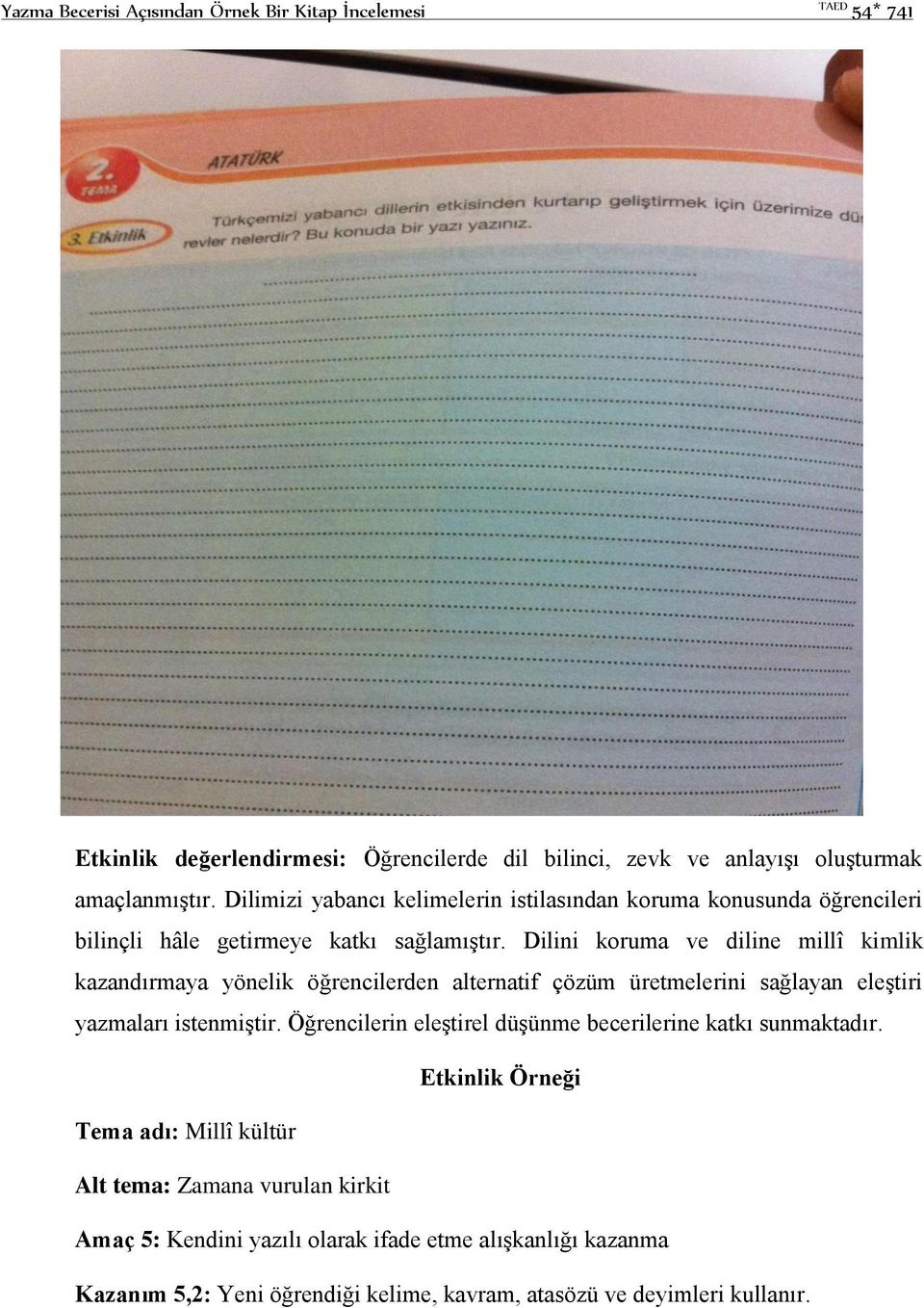 Dilini koruma ve diline millî kimlik kazandırmaya yönelik öğrencilerden alternatif çözüm üretmelerini sağlayan eleştiri yazmaları istenmiştir.