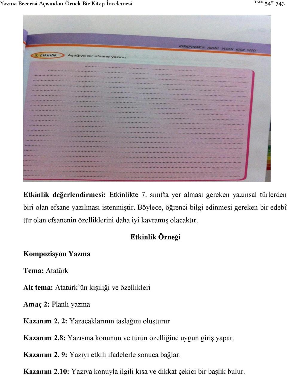 Böylece, öğrenci bilgi edinmesi gereken bir edebî tür olan efsanenin özelliklerini daha iyi kavramış olacaktır.