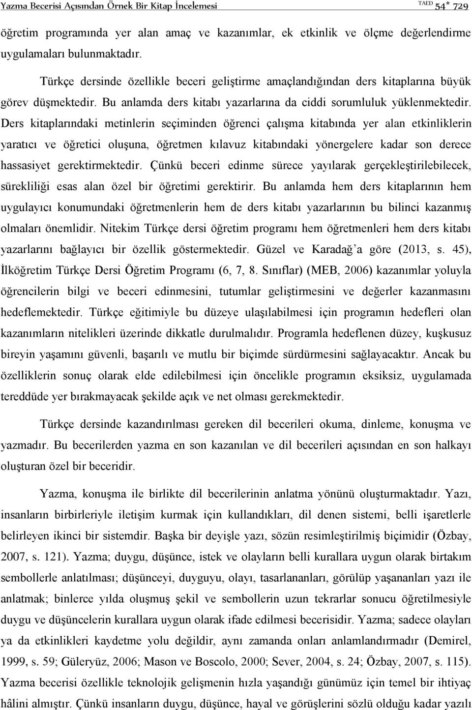 Ders kitaplarındaki metinlerin seçiminden öğrenci çalışma kitabında yer alan etkinliklerin yaratıcı ve öğretici oluşuna, öğretmen kılavuz kitabındaki yönergelere kadar son derece hassasiyet