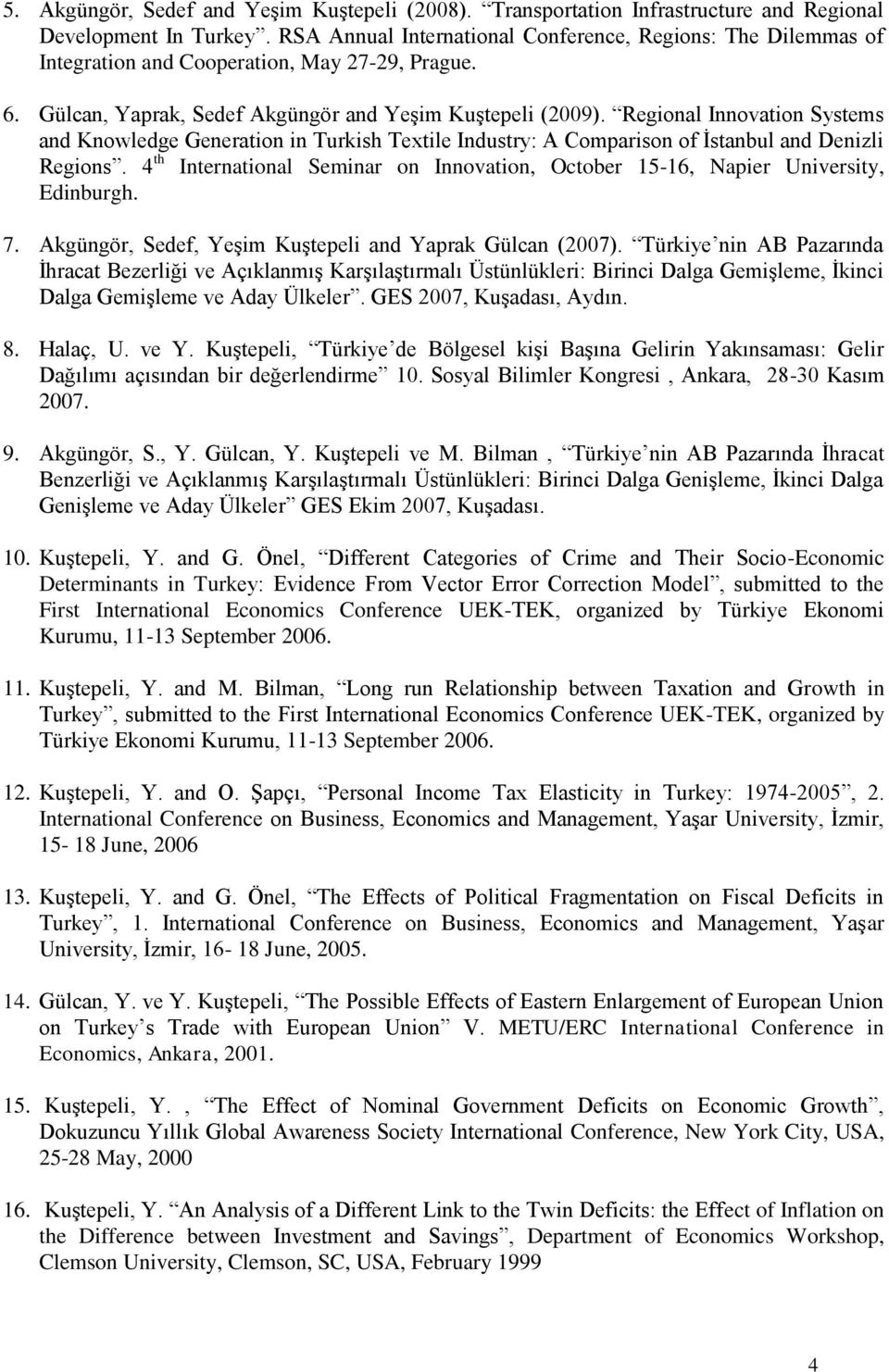 Regional Innovation Systems and Knowledge Generation in Turkish Textile Industry: A Comparison of İstanbul and Denizli Regions.