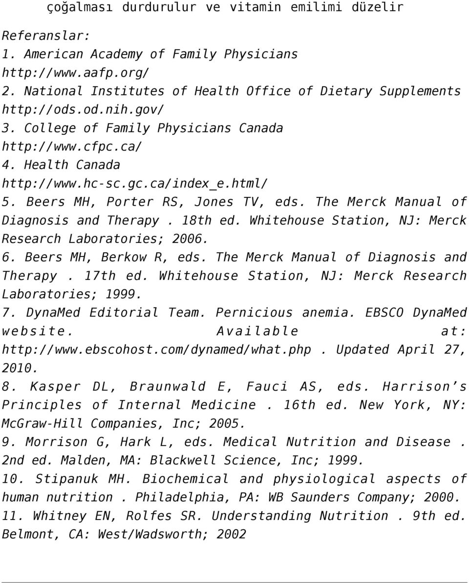 18th ed. Whitehouse Station, NJ: Merck Research Laboratories; 2006. 6. Beers MH, Berkow R, eds. The Merck Manual of Diagnosis and Therapy. 17th ed.