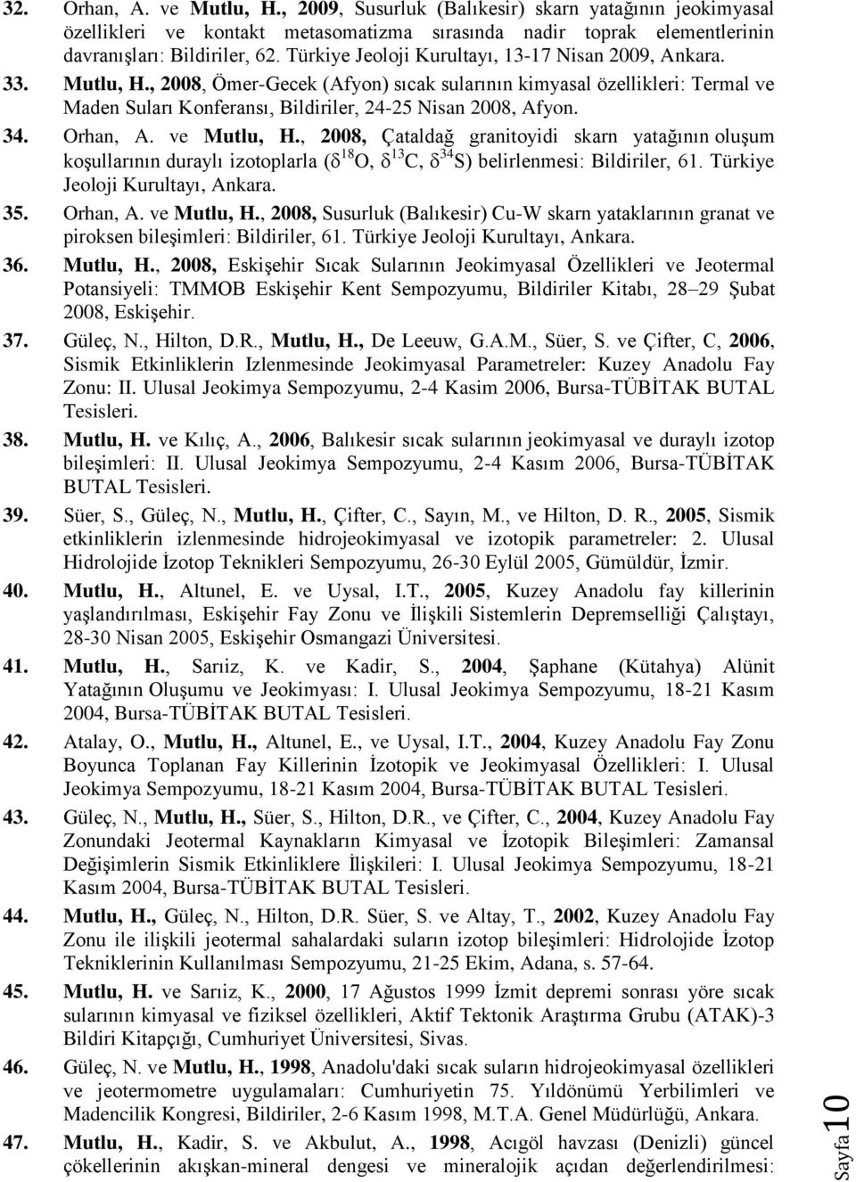 , 2008, Ömer-Gecek (Afyon) sıcak sularının kimyasal özellikleri: Termal ve Maden Suları Konferansı, Bildiriler, 24-25 Nisan 2008, Afyon. 34. Orhan, A. ve Mutlu, H.