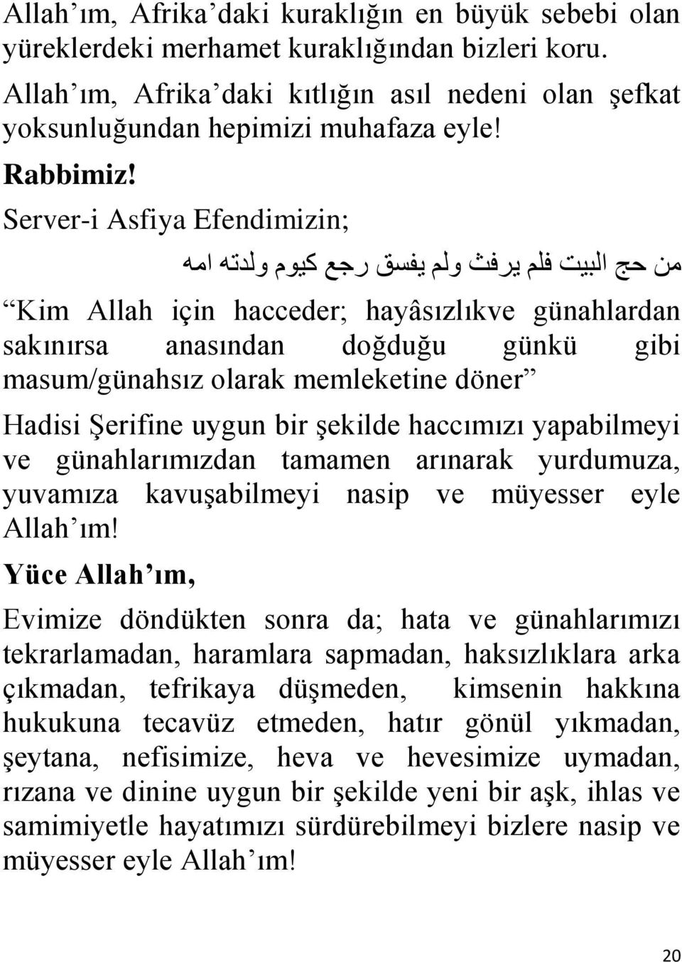 Server-i Asfiya Efendimizin; هي حج الثيت فلن يشفث لن يفسق سجع كي م لذت اه Kim Allah için hacceder; hayâsızlıkve günahlardan sakınırsa anasından doğduğu günkü gibi masum/günahsız olarak memleketine