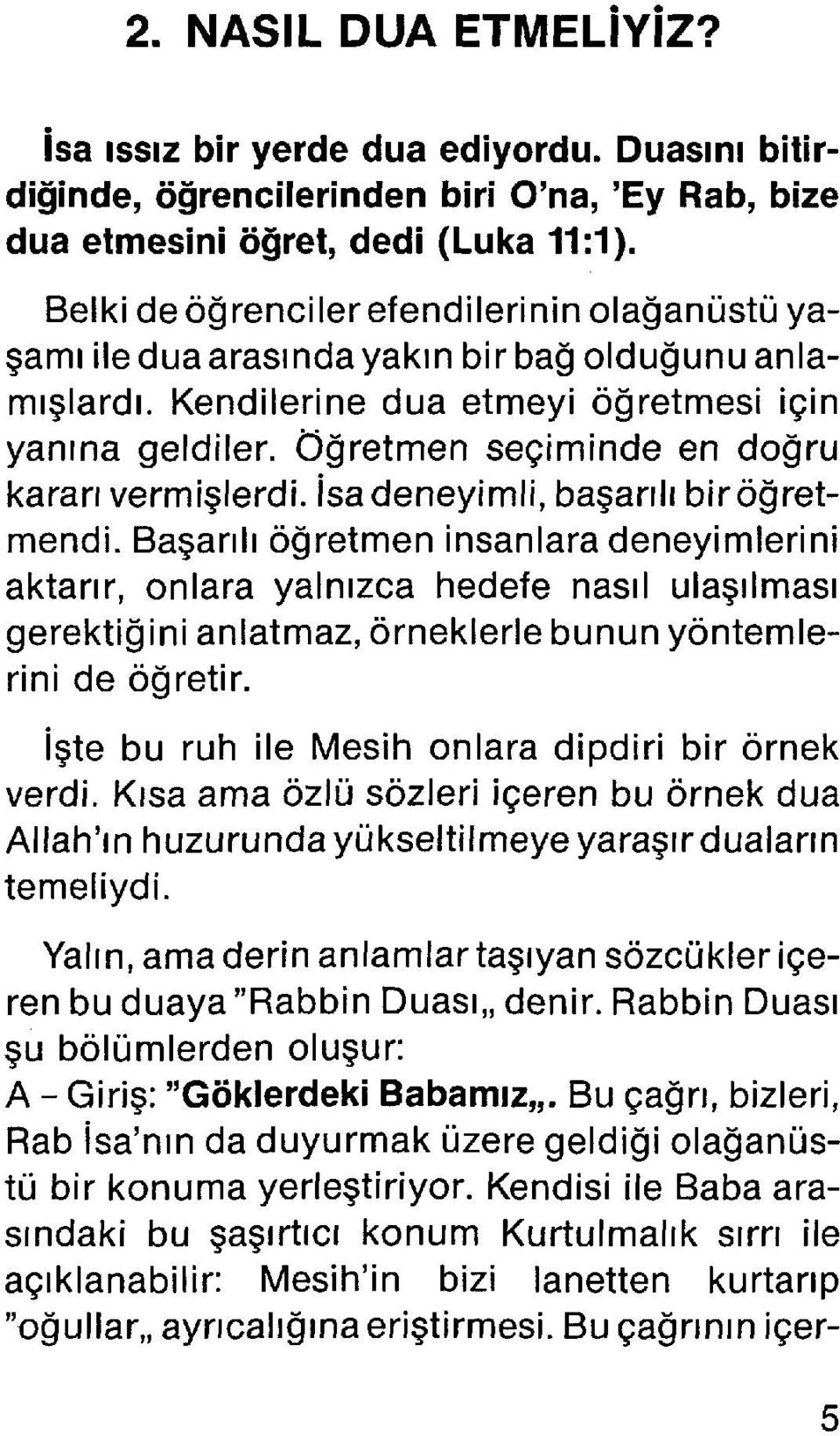 Öğretmen seçiminde en doğru kararı vermişlerdi. İsa deneyimli, başarılı bir öğretmendi.