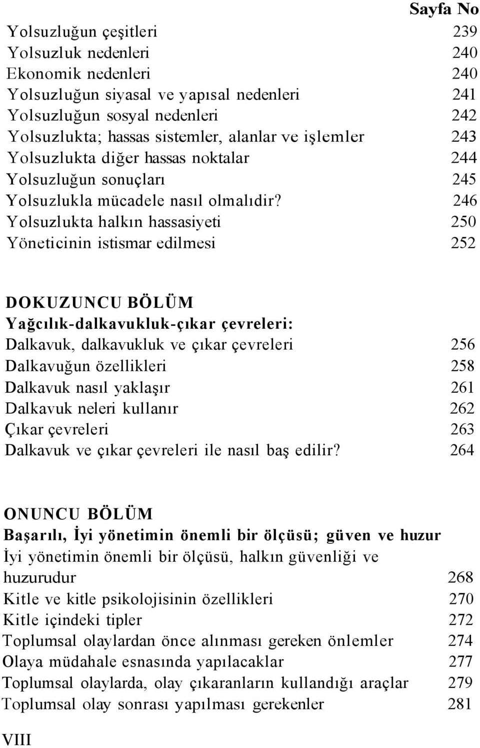 246 Yolsuzlukta halkın hassasiyeti 250 Yöneticinin istismar edilmesi 252 DOKUZUNCU BÖLÜM Yağcılık-dalkavukluk-çıkar çevreleri: Dalkavuk, dalkavukluk ve çıkar çevreleri 256 Dalkavuğun özellikleri 258