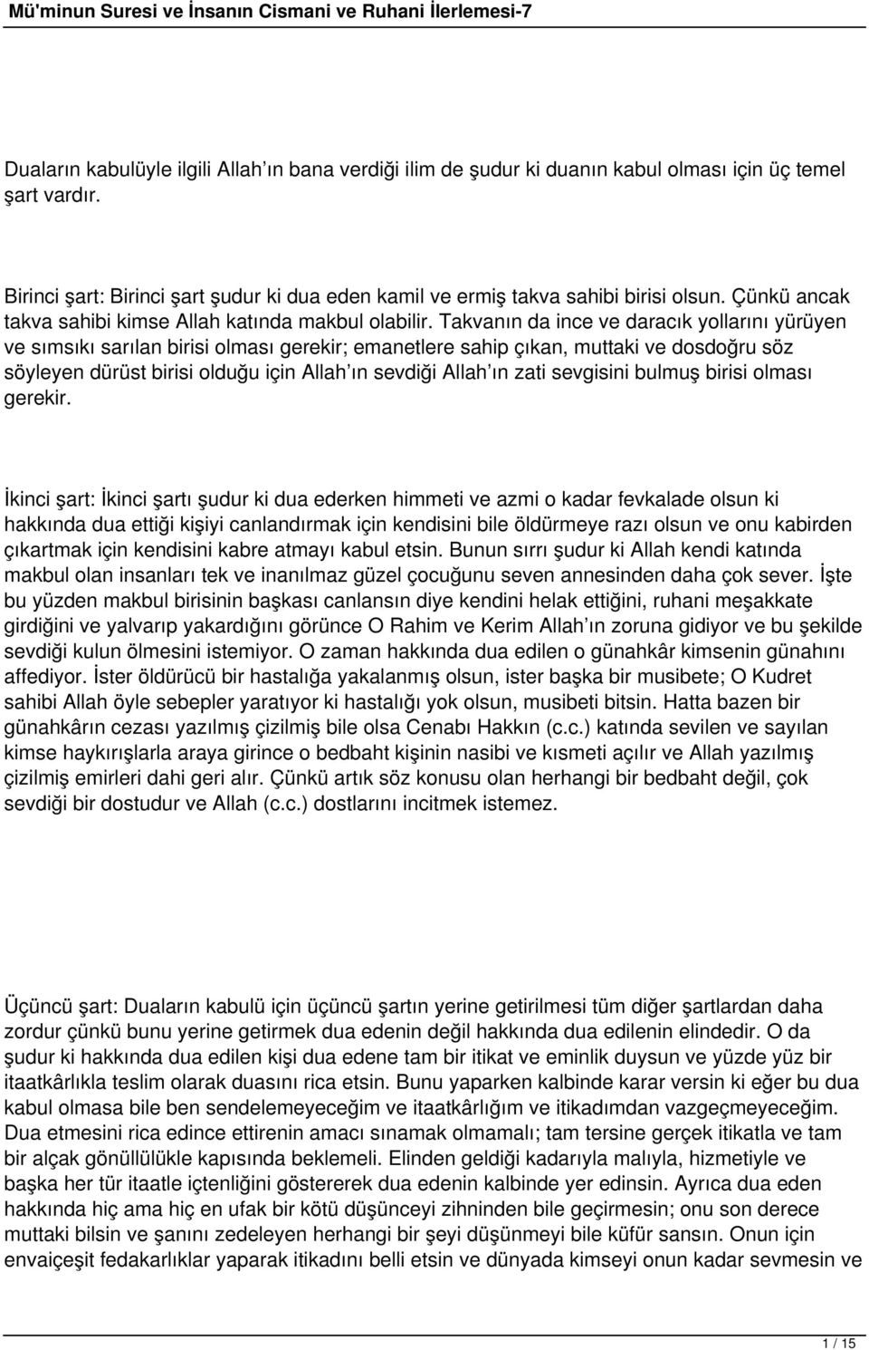 Takvanın da ince ve daracık yollarını yürüyen ve sımsıkı sarılan birisi olması gerekir; emanetlere sahip çıkan, muttaki ve dosdoğru söz söyleyen dürüst birisi olduğu için Allah ın sevdiği Allah ın