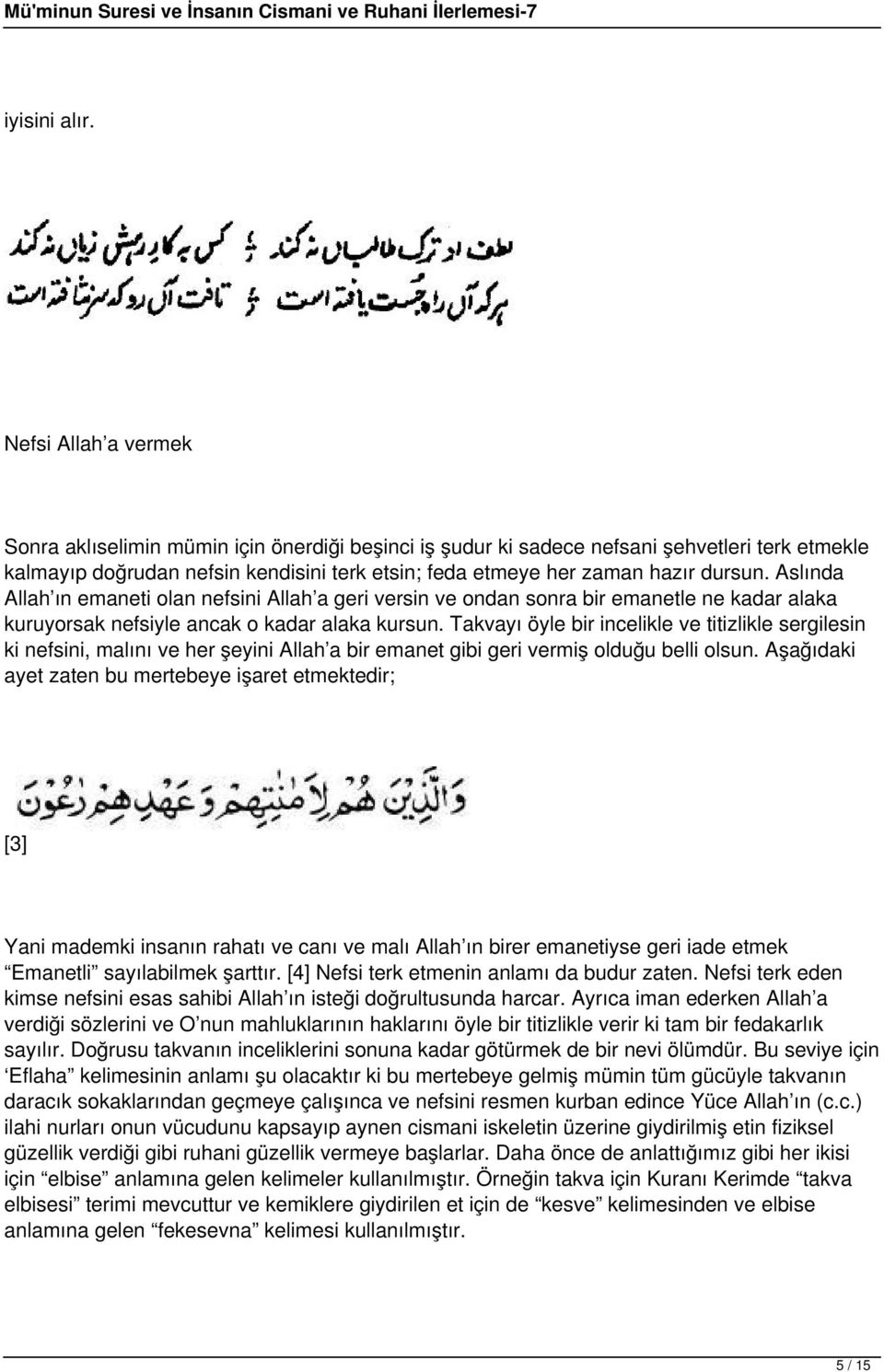 Aslında Allah ın emaneti olan nefsini Allah a geri versin ve ondan sonra bir emanetle ne kadar alaka kuruyorsak nefsiyle ancak o kadar alaka kursun.