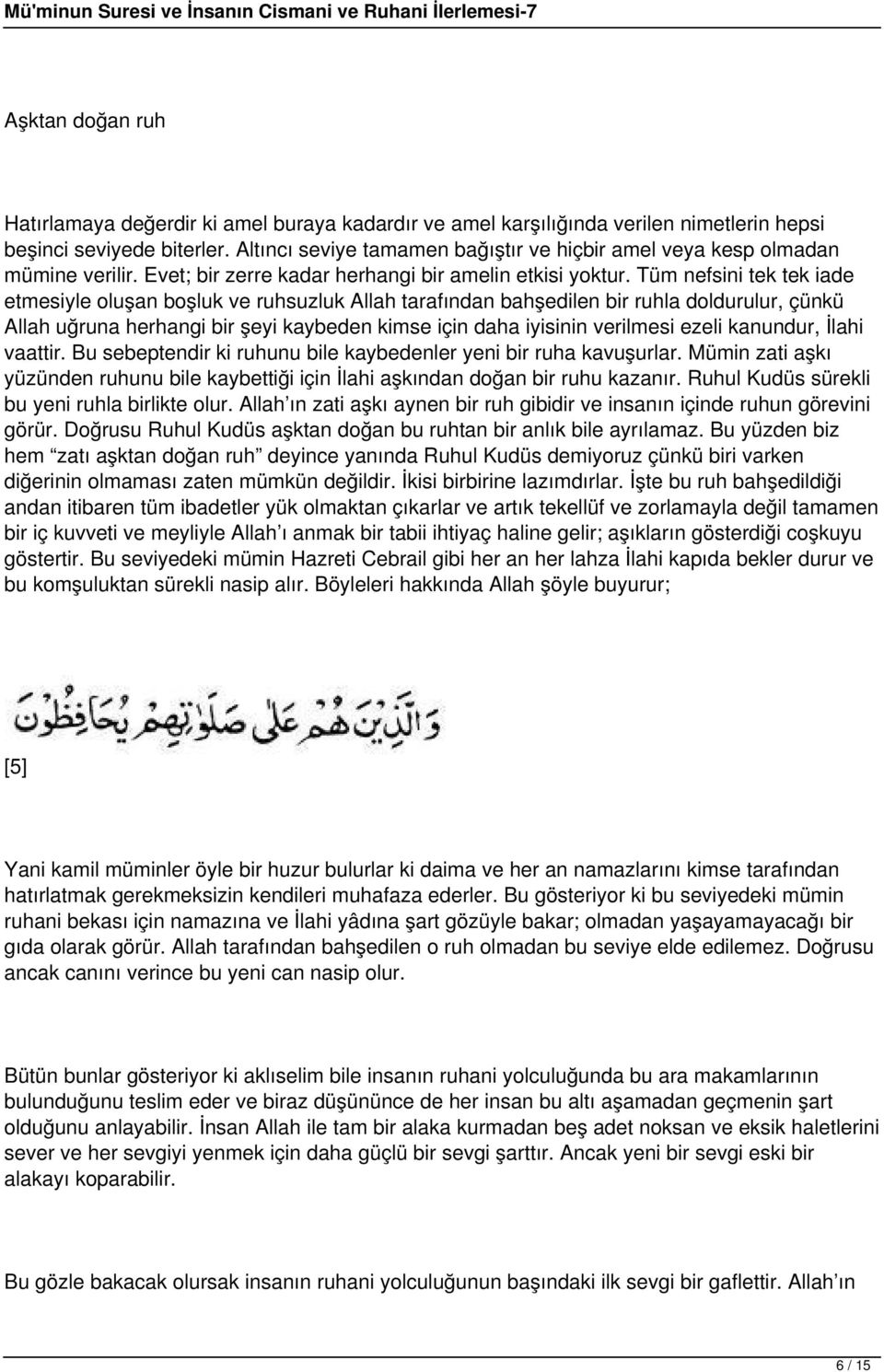 Tüm nefsini tek tek iade etmesiyle oluşan boşluk ve ruhsuzluk Allah tarafından bahşedilen bir ruhla doldurulur, çünkü Allah uğruna herhangi bir şeyi kaybeden kimse için daha iyisinin verilmesi ezeli