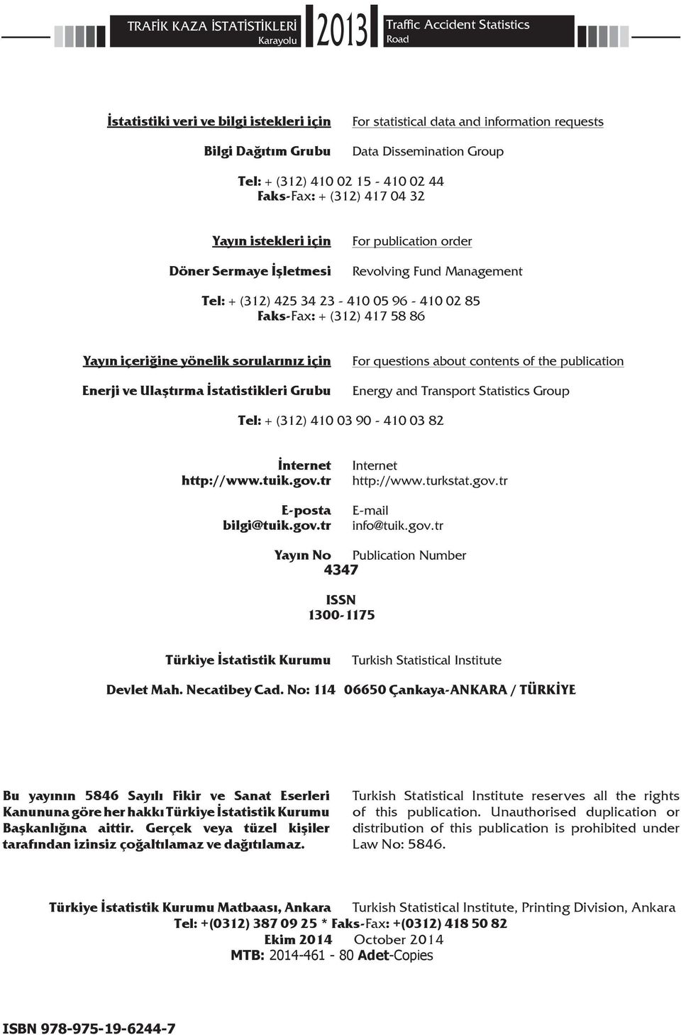 85 Faks-Fax: + (312) 417 58 86 Yayın içeriğine yönelik sorularınız için Enerji ve Ulaştırma İstatistikleri Grubu For questions about contents of the publication Energy and Transport Statistics Group