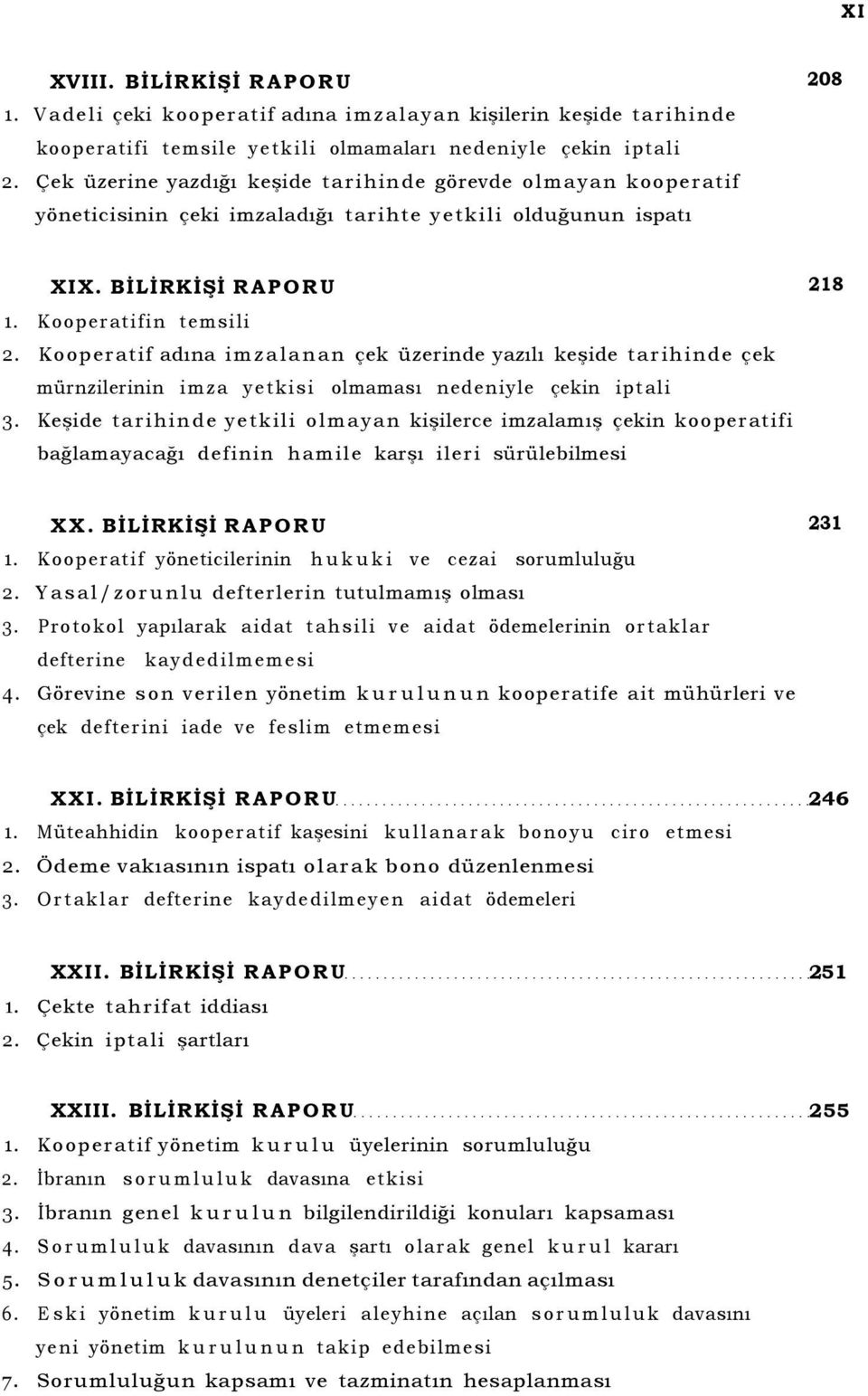 Kooperatif adına imzalanan çek üzerinde yazılı keşide tarihinde çek mürnzilerinin imza yetkisi olmaması nedeniyle çekin iptali 3.