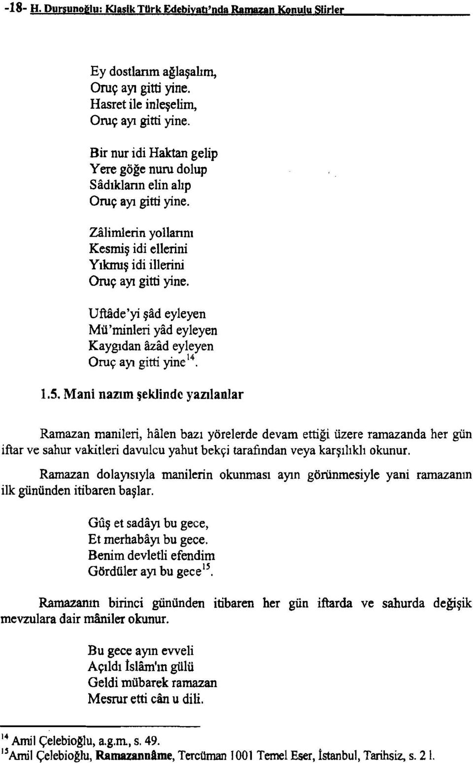 Uttade'yi şad eyleyen Mü'minleri yad eyleyen Kaygıdan azad eyleyen Onıç ayı gitti yine 14. 1.5.