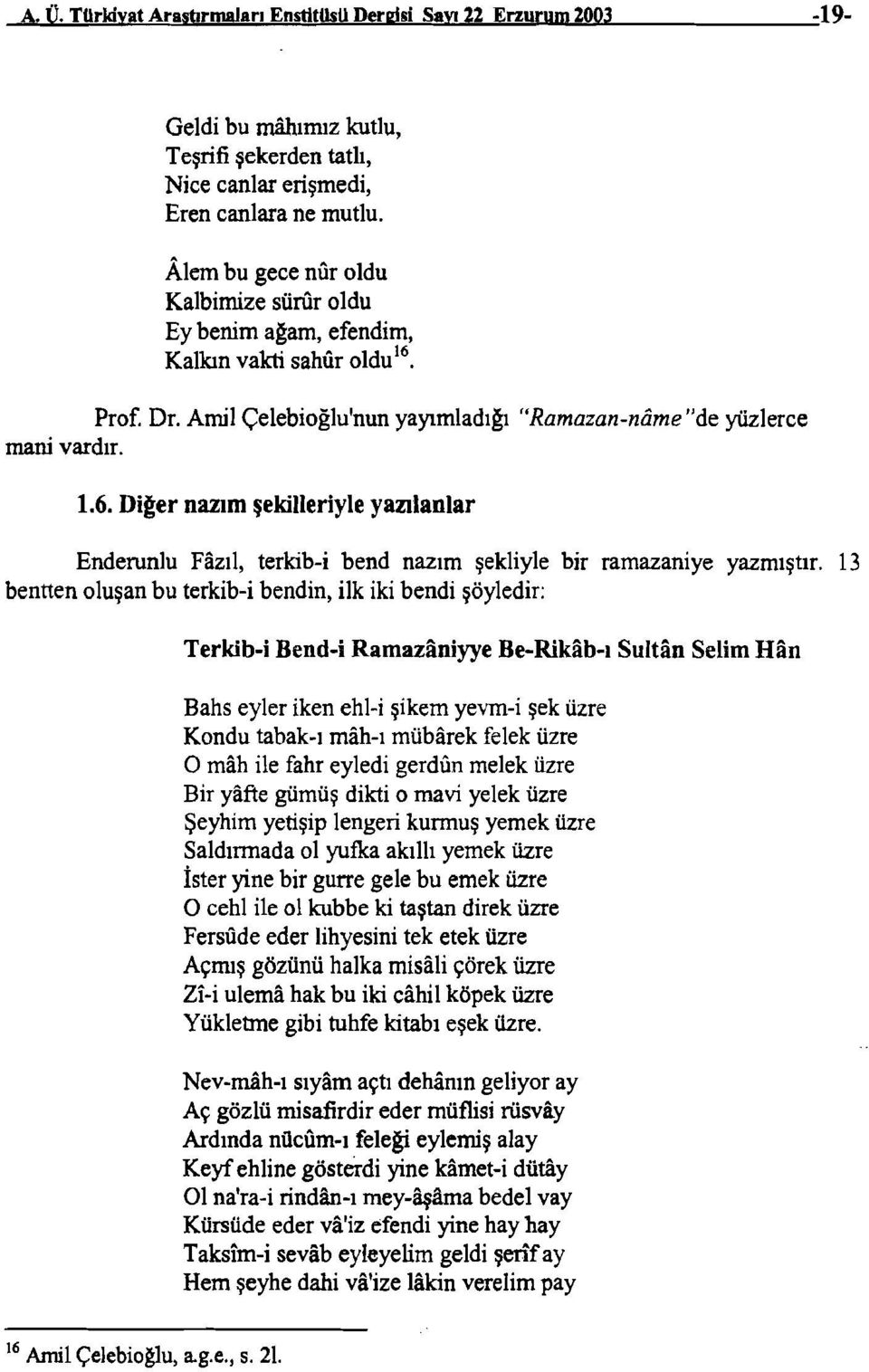 Alem bu gece nur oldu Kalbimize sürur oldu Ey benim a~am, efendim, Kalkın vakti sahıır 01du 16 