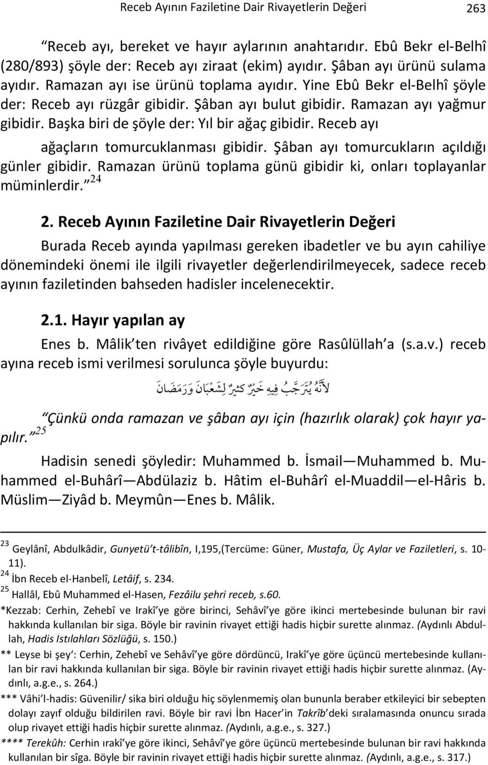 Başka biri de şöyle der: Yıl bir ağaç gibidir. Receb ayı ağaçların tomurcuklanması gibidir. Şâban ayı tomurcukların açıldığı günler gibidir.