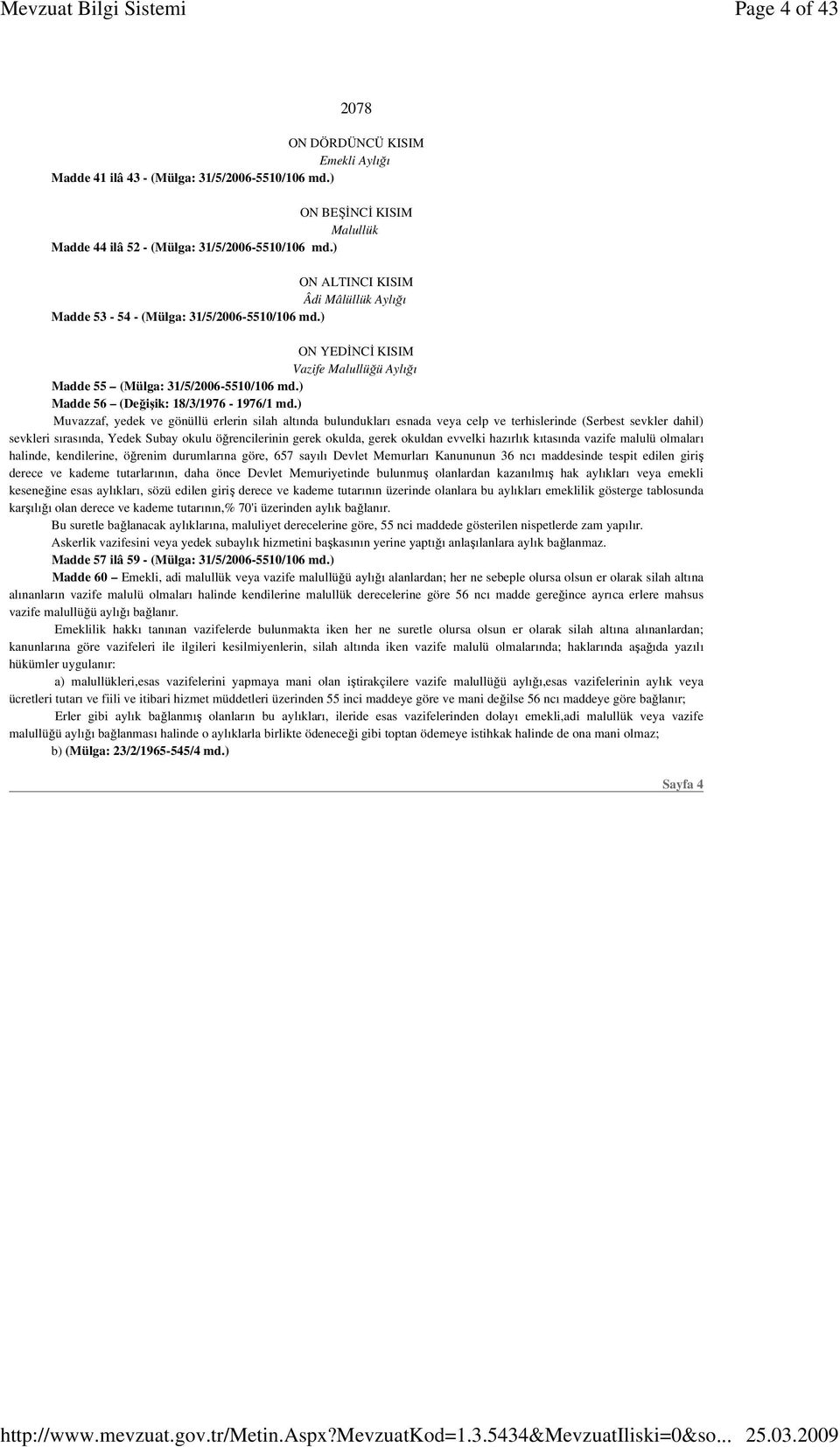 ) Muvazzaf, yedek ve gönüllü erlerin silah altında bulundukları esnada veya celp ve terhislerinde (Serbest sevkler dahil) sevkleri sırasında, Yedek Subay okulu öğrencilerinin gerek okulda, gerek