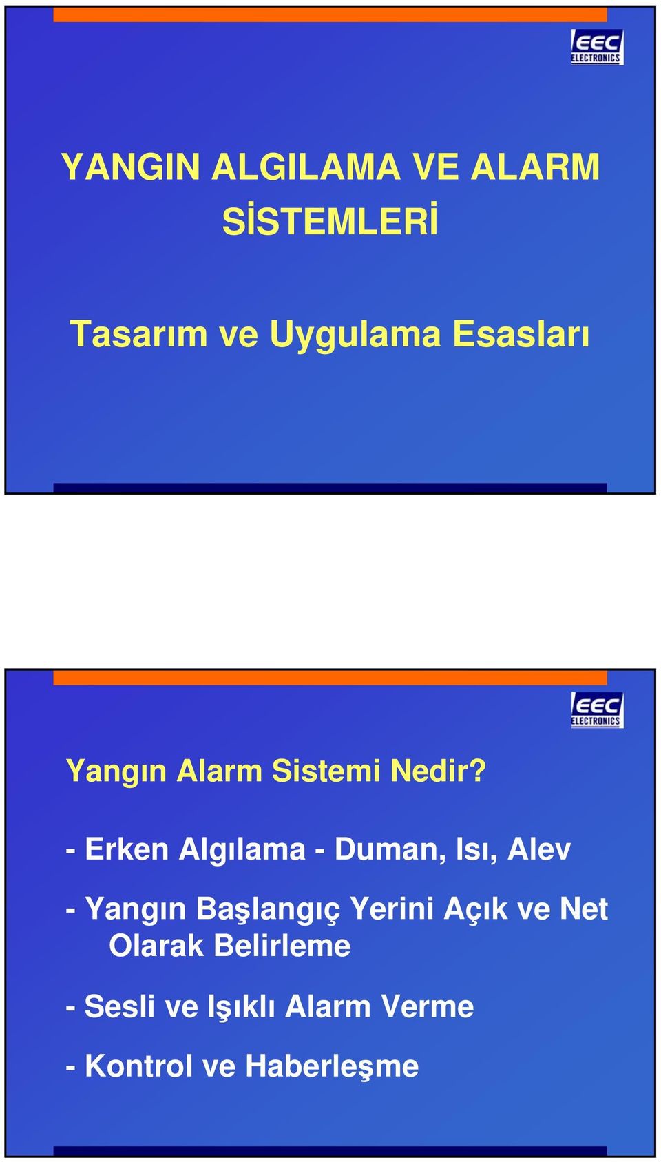 - Erken Algılama - Duman, Isı, Alev -Yangın Başlangıç