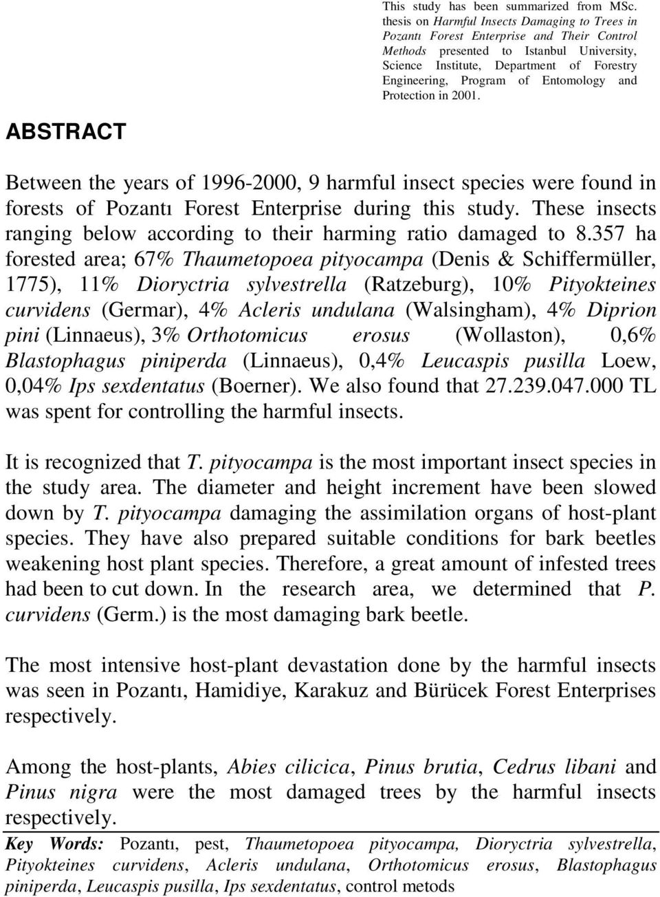 Entomology and Protection in 2001. ABSTRACT Between the years of 1996-2000, 9 harmful insect species were found in forests of Pozantı Forest Enterprise during this study.
