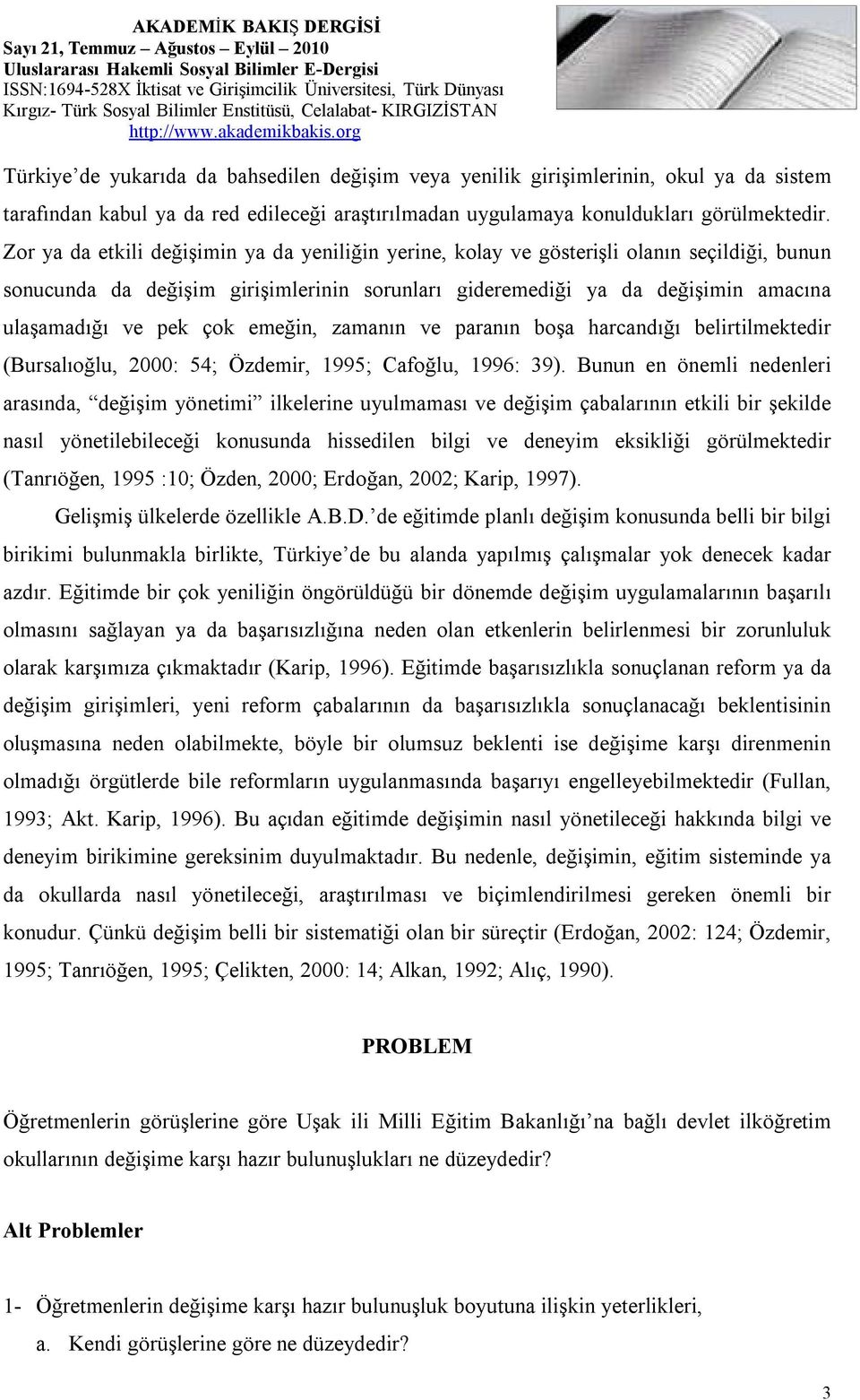 çok emeğin, zamanın ve paranın boşa harcandığı belirtilmektedir (Bursalıoğlu, 2000: 54; Özdemir, 1995; Cafoğlu, 1996: 39).