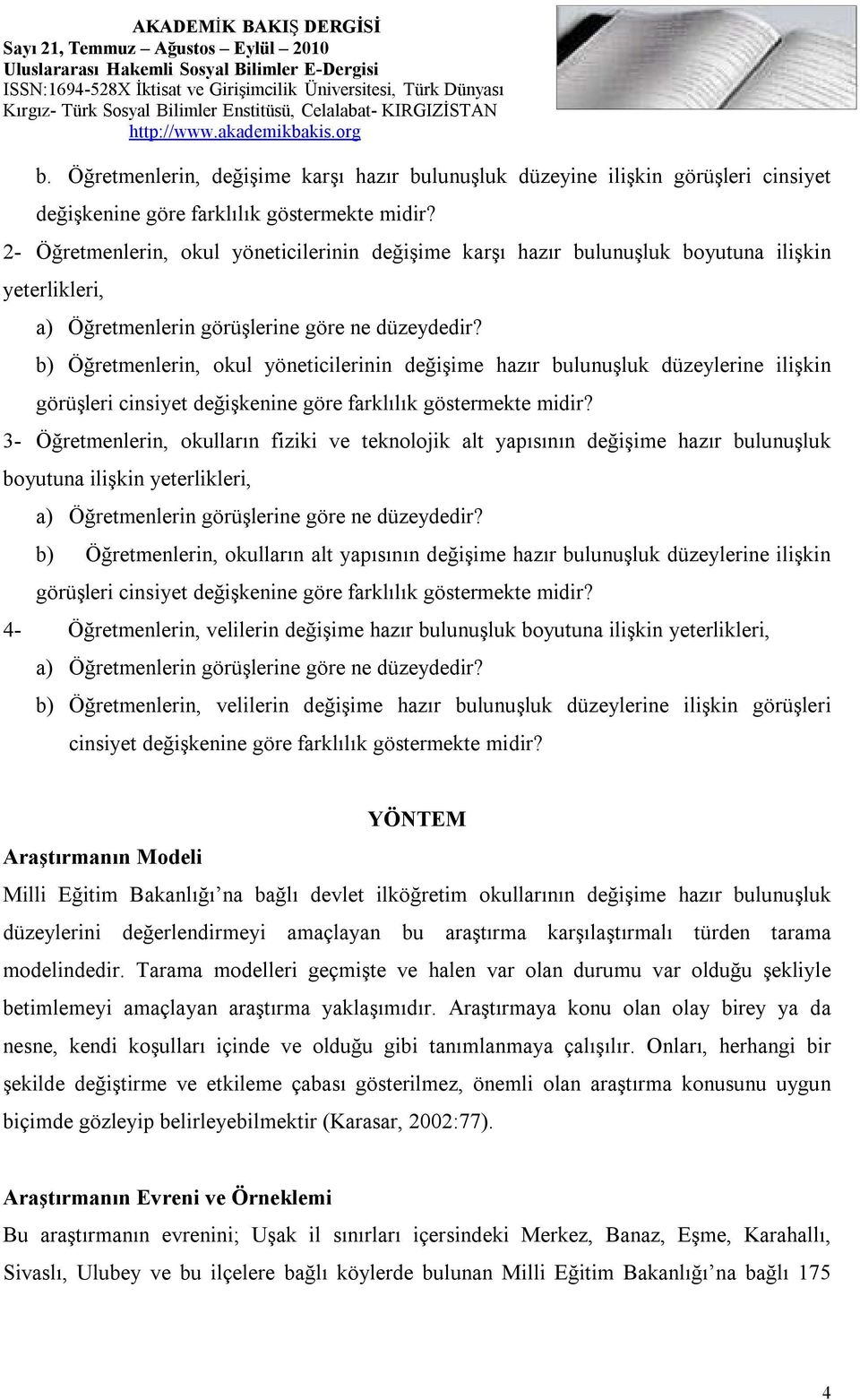 b) Öğretmenlerin, okul yöneticilerinin değişime hazır bulunuşluk düzeylerine ilişkin görüşleri cinsiyet değişkenine göre farklılık göstermekte midir?