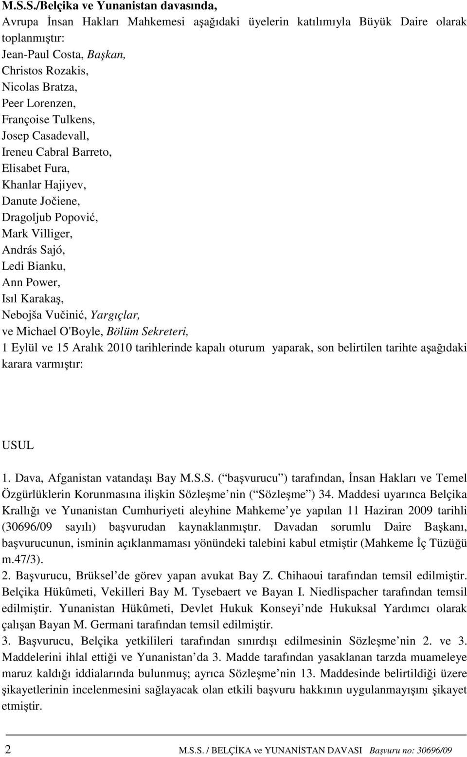 Karakaş, Nebojša Vučinić, Yargıçlar, ve Michael O'Boyle, Bölüm Sekreteri, 1 Eylül ve 15 Aralık 2010 tarihlerinde kapalı oturum yaparak, son belirtilen tarihte aşağıdaki karara varmıştır: USUL 1.