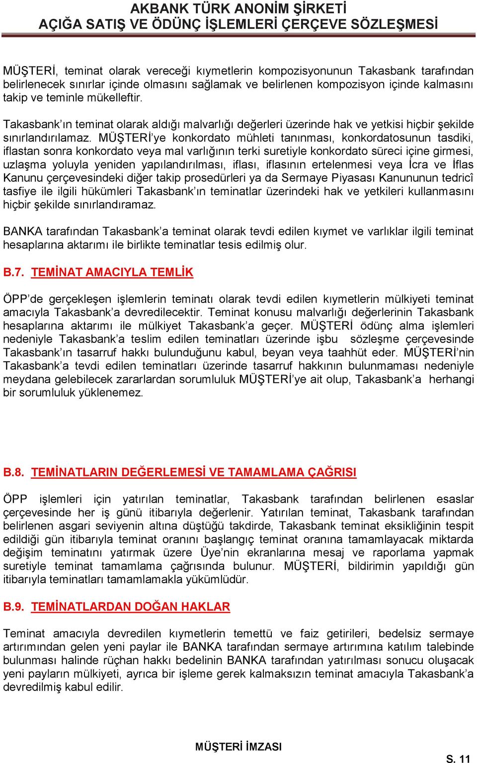 MÜŞTERİ ye konkordato mühleti tanınması, konkordatosunun tasdiki, iflastan sonra konkordato veya mal varlığının terki suretiyle konkordato süreci içine girmesi, uzlaşma yoluyla yeniden