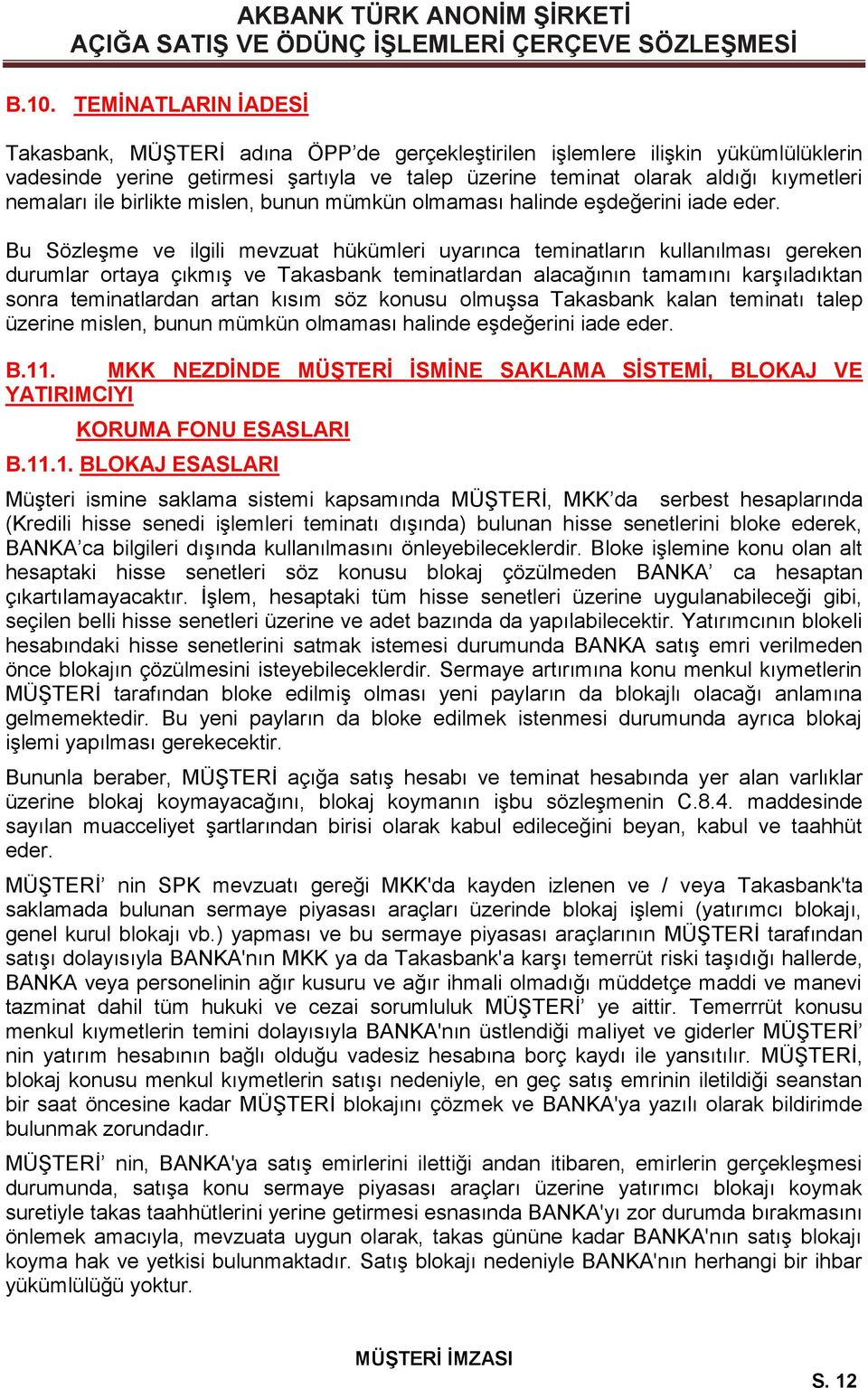 Bu Sözleşme ve ilgili mevzuat hükümleri uyarınca teminatların kullanılması gereken durumlar ortaya çıkmış ve Takasbank teminatlardan alacağının tamamını karşıladıktan sonra teminatlardan artan kısım