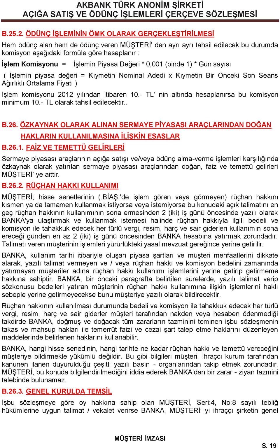 itibaren 10.- TL nin altında hesaplanırsa bu komisyon minimum 10.- TL olarak tahsil edilecektir.. B.26.