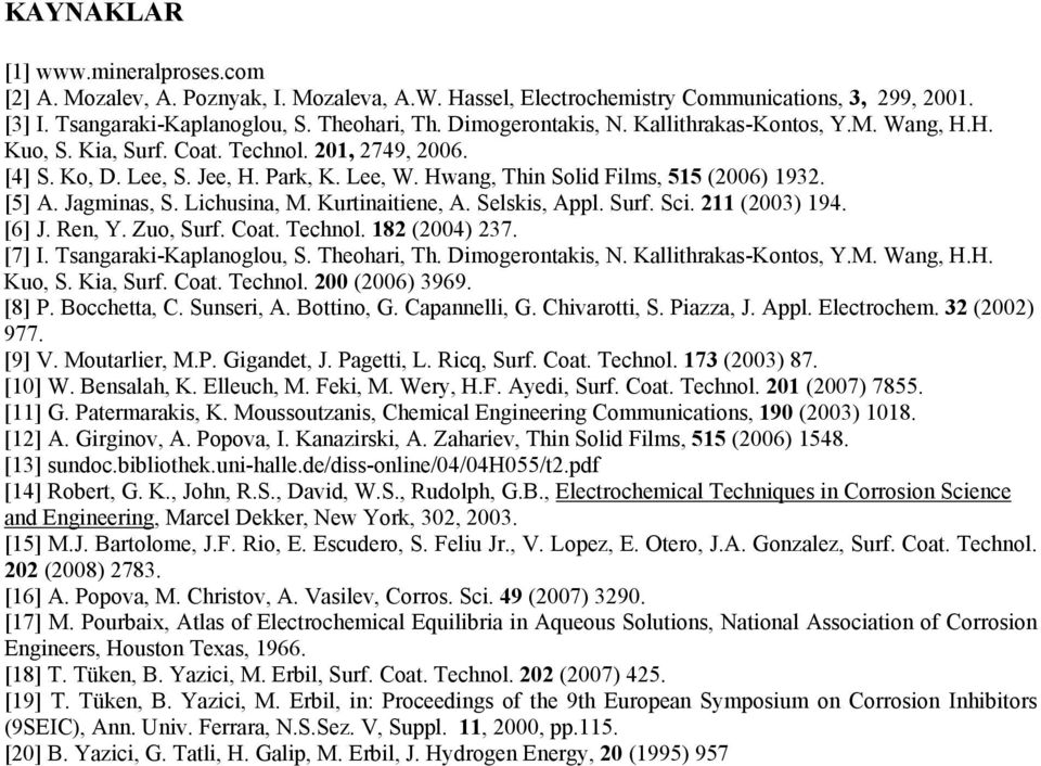 Kurtinaitiene,. Selskis, ppl. Surf. Sci. 11 () 19. [6] J. Ren, Y. Zuo, Surf. Coat. Technol. 18 () 7. [7] I. Tsangaraki-Kaplanoglou, S. Theohari, Th. Dimogerontakis, N. Kallithrakas-Kontos, Y.M.