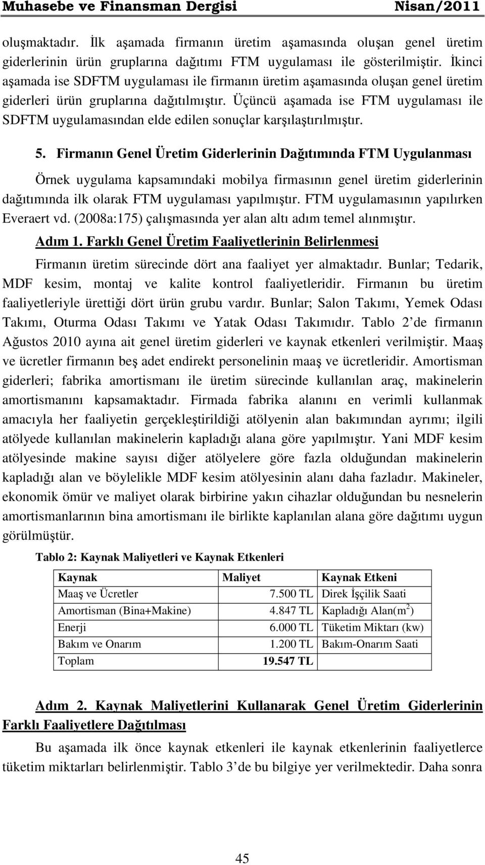 Üçüncü aşamada ise FTM uygulaması ile SDFTM uygulamasından elde edilen sonuçlar karşılaştırılmıştır. 5.