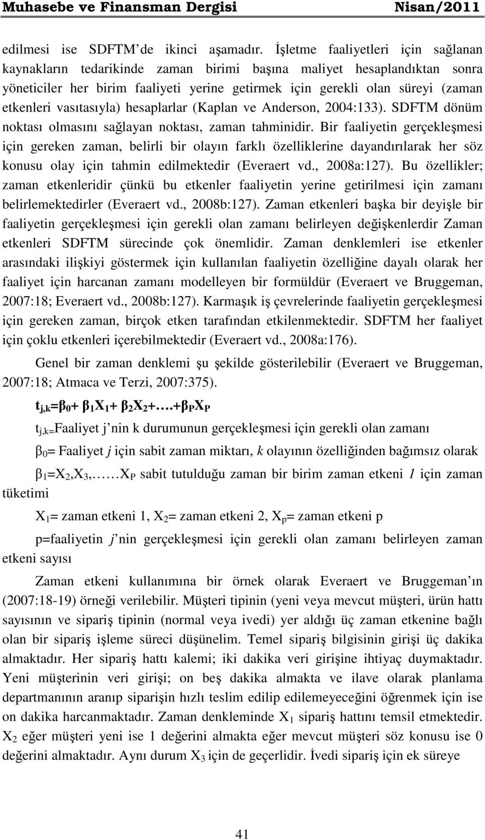 vasıtasıyla) hesaplarlar (Kaplan ve Anderson, 2004:133). SDFTM dönüm noktası olmasını sağlayan noktası, zaman tahminidir.