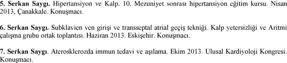 Subklavien ven girişi ve transseptal atrial geçiş tekniği.