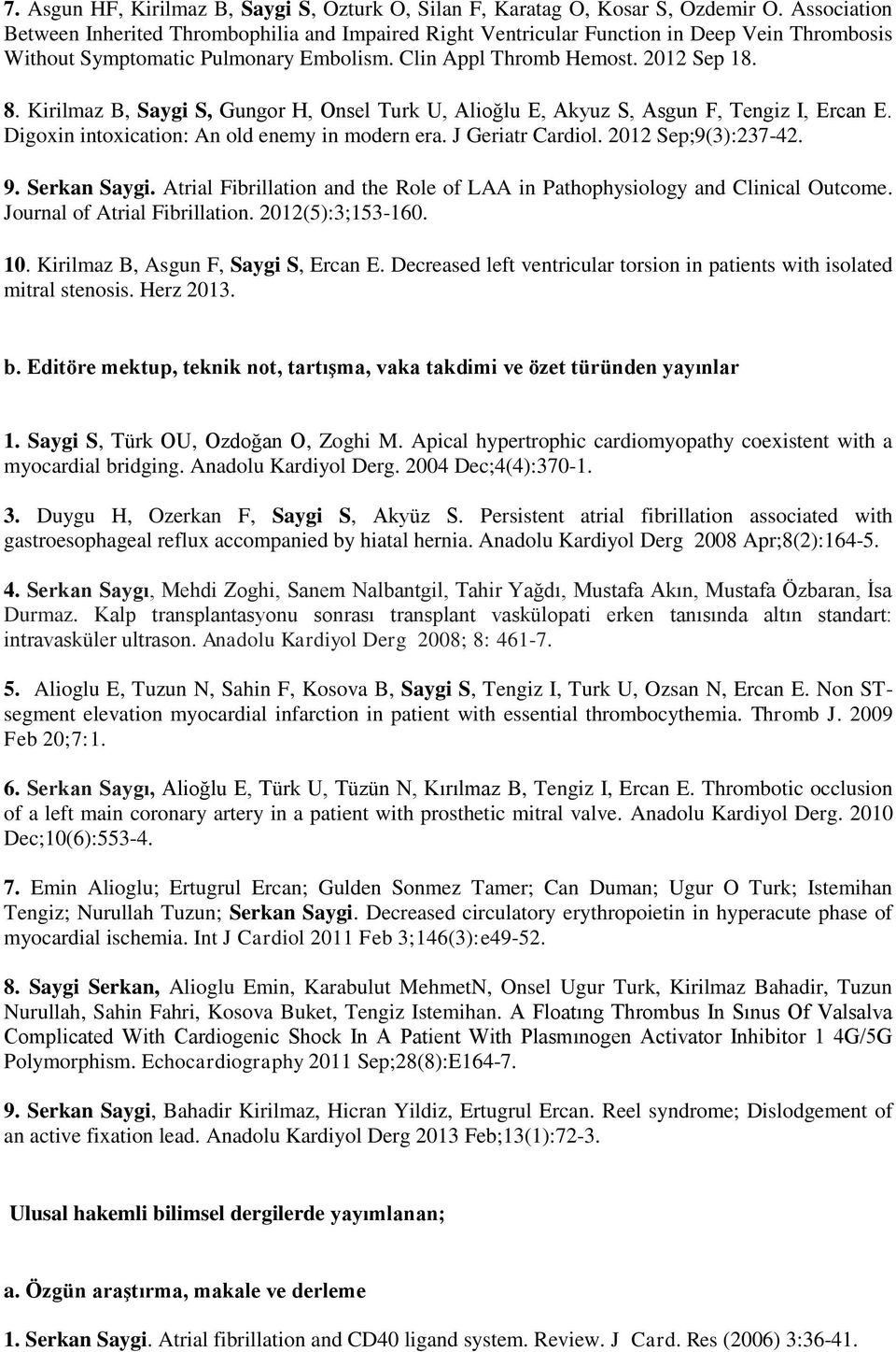 Kirilmaz B, Saygi S, Gungor H, Onsel Turk U, Alioğlu E, Akyuz S, Asgun F, Tengiz I, Ercan E. Digoxin intoxication: An old enemy in modern era. J Geriatr Cardiol. 2012 Sep;9(3):237-42. 9. Serkan Saygi.