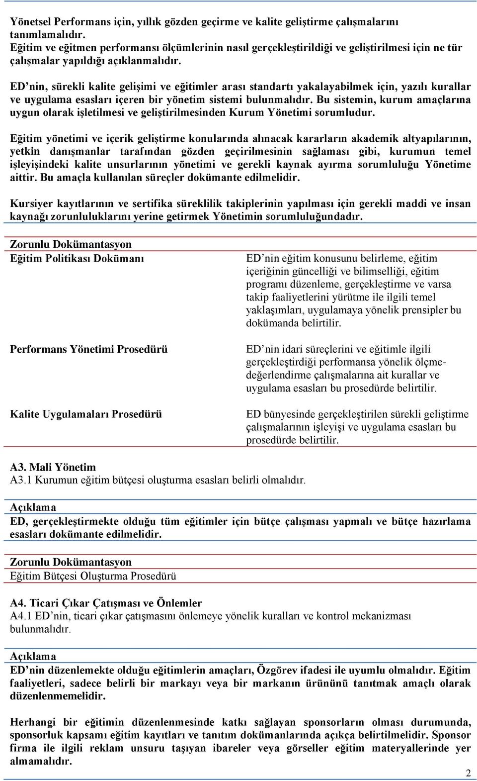 ED nin, sürekli kalite gelişimi ve eğitimler arası standartı yakalayabilmek için, yazılı kurallar ve uygulama esasları içeren bir yönetim sistemi bulunmalıdır.