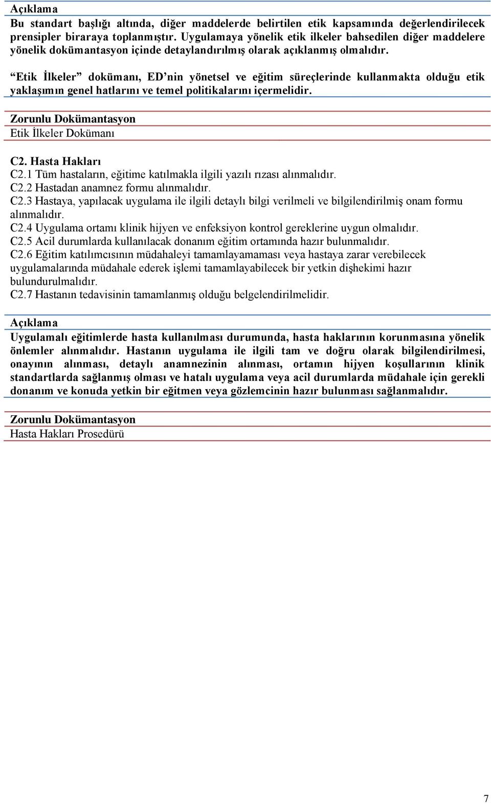 Etik İlkeler dokümanı, ED nin yönetsel ve eğitim süreçlerinde kullanmakta olduğu etik yaklaşımın genel hatlarını ve temel politikalarını içermelidir. Etik İlkeler Dokümanı C2. Hasta Hakları C2.