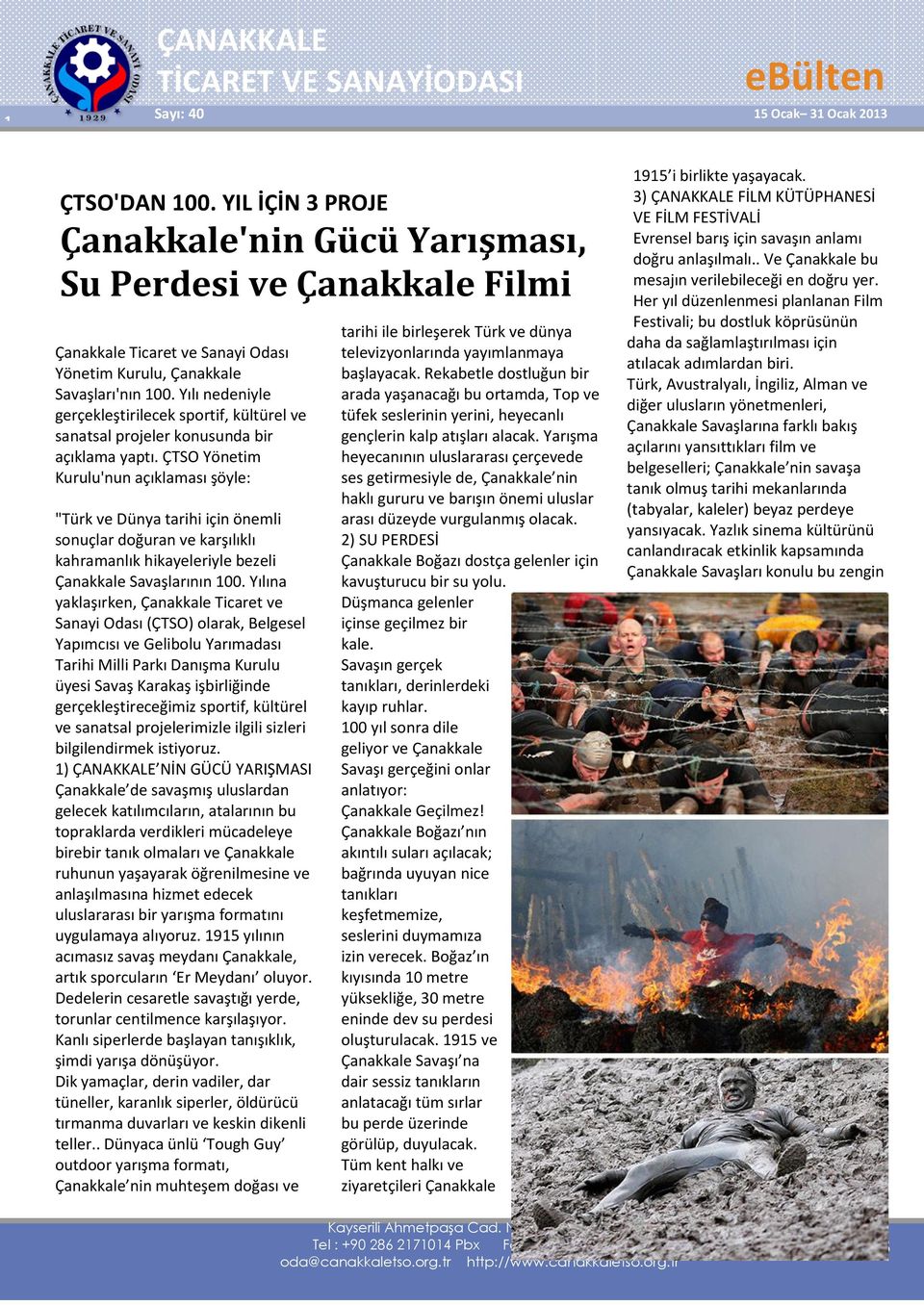 ÇTSO Yönetim Kurulu'nun açıklaması şöyle: "Türk ve Dünya tarihi için önemli sonuçlar doğuran ve karşılıklı kahramanlık hikayeleriyle bezeli Çanakkale Savaşlarının 100.