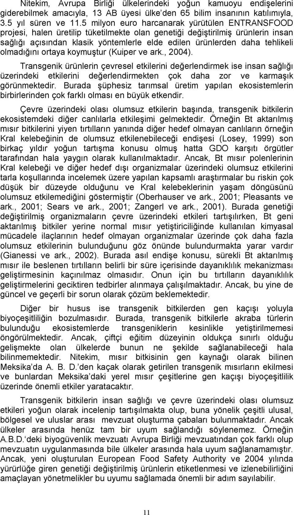 tehlikeli olmadığını ortaya koymuştur (Kuiper ve ark., 2004).