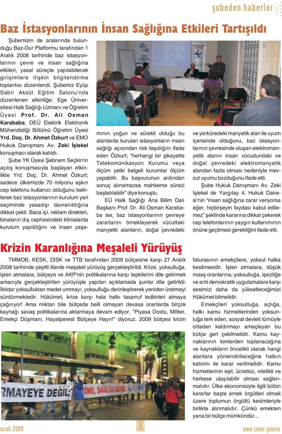 Ali Osman Karababa, DEÜ Elektrik Elektronik Mühendisliği Bölümü Öğretim Üyesi Yrd. Doç. Dr. Ahmet Özkurt ve EMO Hukuk Danışmanı Av. Zeki İşlekel konuşmacı olarak katıldı.