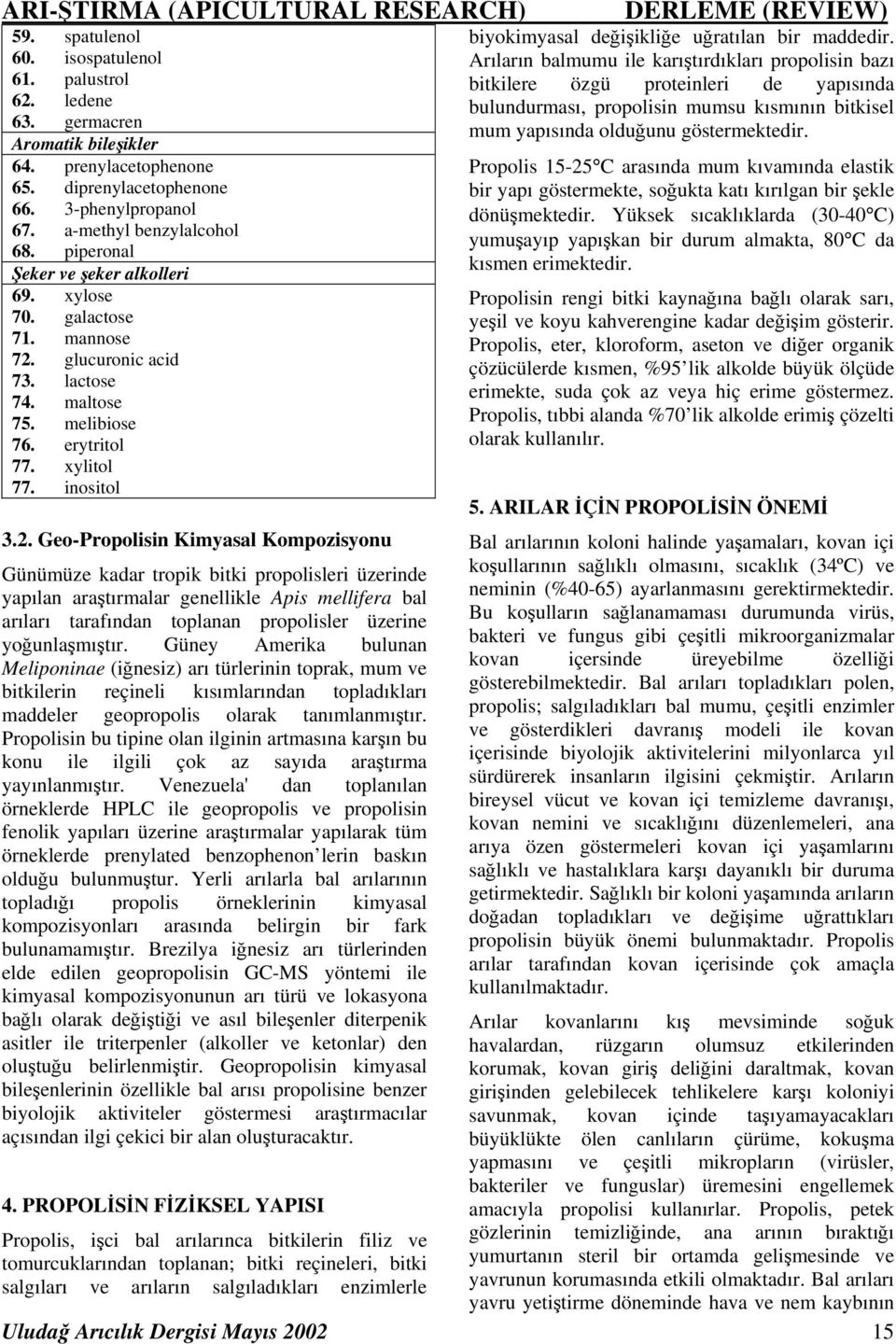 glucuronic acid 73. lactose 74. maltose 75. melibiose 76. erytritol 77. xylitol 77. inositol 3.2.