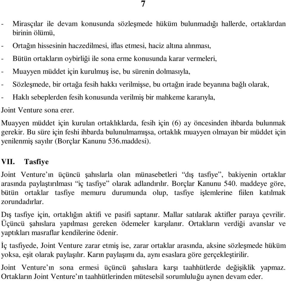 - Haklı sebeplerden fesih konusunda verilmiş bir mahkeme kararıyla, Joint Venture sona erer. Muayyen müddet için kurulan ortaklıklarda, fesih için (6) ay öncesinden ihbarda bulunmak gerekir.