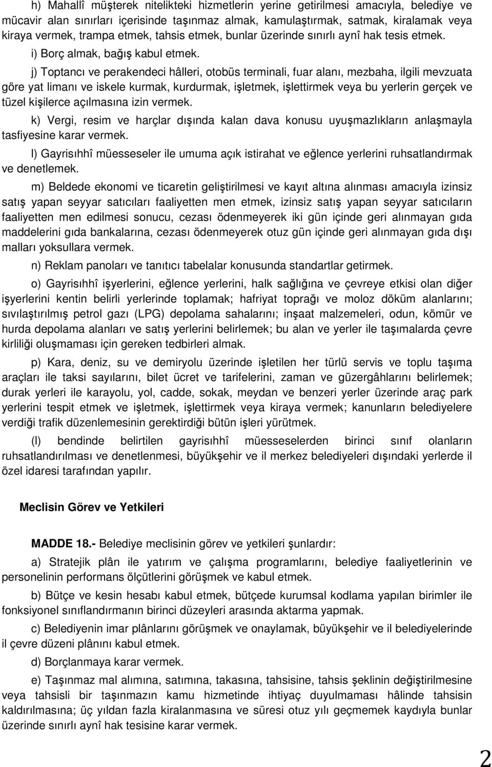 j) Toptancı ve perakendeci hâlleri, otobüs terminali, fuar alanı, mezbaha, ilgili mevzuata göre yat limanı ve iskele kurmak, kurdurmak, işletmek, işlettirmek veya bu yerlerin gerçek ve tüzel