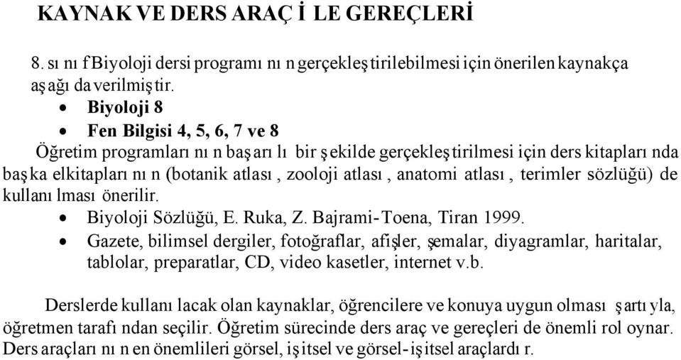 terimler sözlüğü) de kullanılması önerilir. Biyoloji Sözlüğü, E. Ruka, Z. Bajrami-Toena, Tiran 1999.