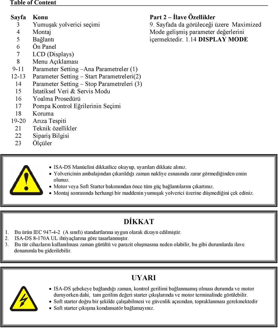 Tespiti 21 Teknik özellikler 22 Sipariş Bilgisi 23 Ölçüler 9. Sayfada da görüleceği üzere Maximized Mode gelişmiş parameter değerlerini içermektedir. 1.