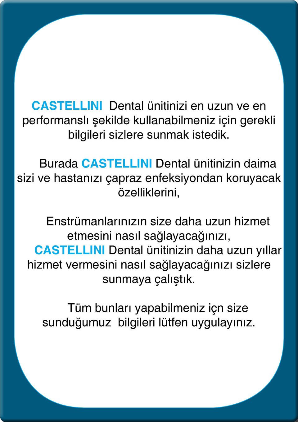 Burada CASTELLINI Dental ünitinizin daima sizi ve hastanızı çapraz enfeksiyondan koruyacak özelliklerini,
