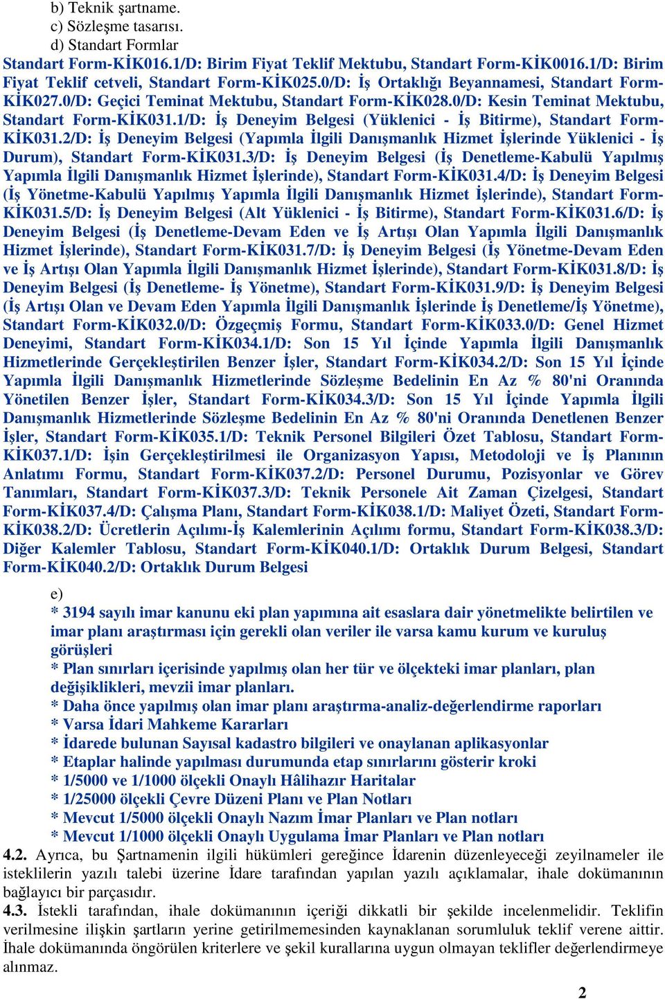 1/D: İş Deneyim Belgesi (Yüklenici - İş Bitirme), Standart Form- KİK031.2/D: İş Deneyim Belgesi (Yapımla İlgili Danışmanlık Hizmet İşlerinde Yüklenici - İş Durum), Standart Form-KİK031.