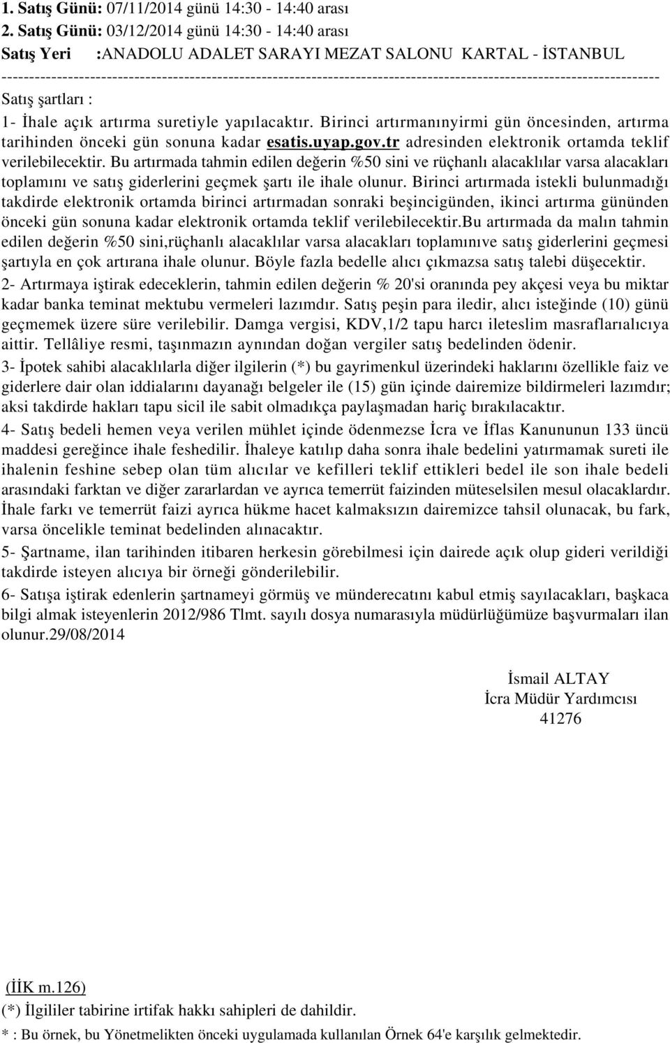 ----------------------------------------------------------------------------------------------------------------------- Satış şartları : 1- İhale açık artırma suretiyle yapılacaktır.