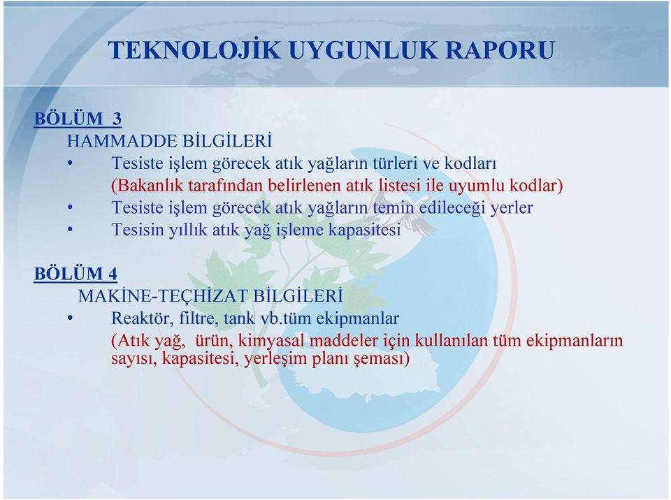 edileceği yerler Tesisin yıllık atık yağ işleme kapasitesi BÖLÜM 4 MAKİNE-TEÇHİZAT BİLGİLERİ Reaktör, filtre, tank