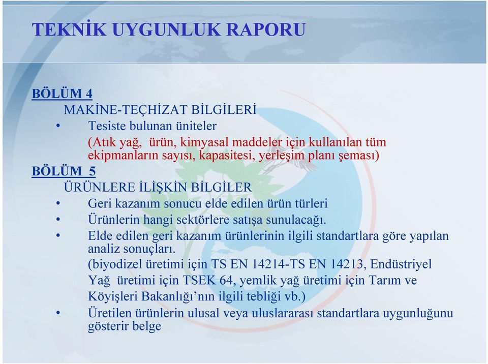 Elde edilen geri kazanım ürünlerinin ilgili standartlara göre yapılan analiz sonuçları.